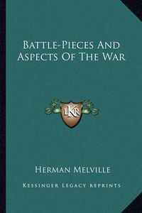 Cover image for Battle-Pieces and Aspects of the War Battle-Pieces and Aspects of the War