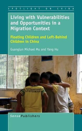 Cover image for Living with Vulnerabilities and Opportunities in a Migration Context: Floating Children and Left-Behind Children in China
