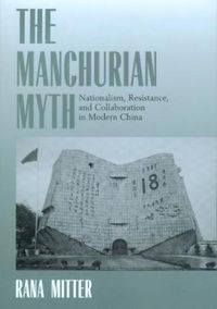 Cover image for The Manchurian Myth: Nationalism, Resistance, and Collaboration in Modern China