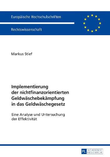 Cover image for Implementierung Der Nichtfinanzorientierten Geldwaeschebekaempfung in Das Geldwaeschegesetz: Eine Analyse Und Untersuchung Der Effektivitaet