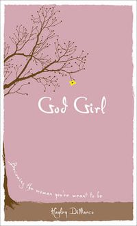 Cover image for God Girl - Becoming the Woman You"re Meant to Be