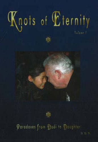 Cover image for Knots of Eternity: Paradoxes from Dadi to Daughter, Volume 1