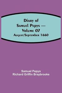 Cover image for Diary of Samuel Pepys - Volume 07: August/September 1660