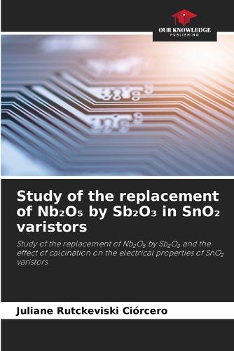 Cover image for Study of the replacement of Nb₂O₅ by Sb₂O₃ in SnO₂ varistors