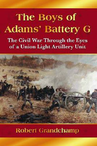 Cover image for The Boys of Adams' Battery G: The Civil War Through the Eyes of a Union Light Artillery Unit