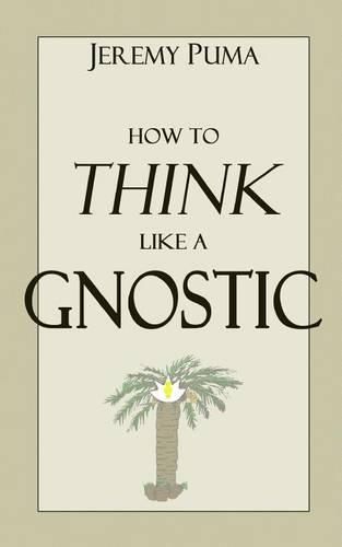 Cover image for How to Think Like a Gnostic: Essays on a Gnostic Worldview