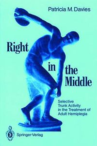 Cover image for Right in the Middle: Selective Trunk Activity in the Treatment of Adult Hemiplegia