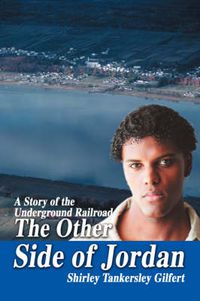 Cover image for The Other Side of Jordan: A Story of the Underground Railroad