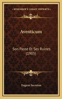 Cover image for Aventicum: Son Passe Et Ses Ruines (1905)