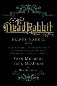 Cover image for The Dead Rabbit Drinks Manual: Secret Recipes and Barroom Tales from Two Belfast Boys Who Conquered the Cocktail World