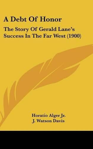 Cover image for A Debt of Honor: The Story of Gerald Lane's Success in the Far West (1900)