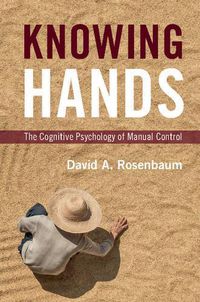 Cover image for Knowing Hands: The Cognitive Psychology of Manual Control