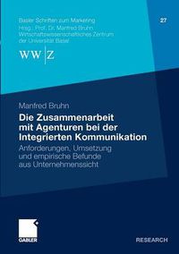 Cover image for Die Zusammenarbeit Mit Agenturen Bei Der Integrierten Kommunikation: Anforderungen, Umsetzung Und Empirische Befunde Aus Unternehmenssicht