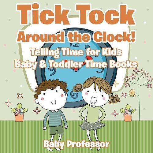 Cover image for Tick Tock Around the Clock! Telling Time for Kids - Baby & Toddler Time Books