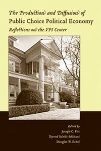 Cover image for The Production and Diffusion of Public Choice Political Economy: Reflections on the VPI Center