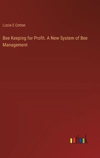 Cover image for Bee Keeping for Profit. A New System of Bee Management