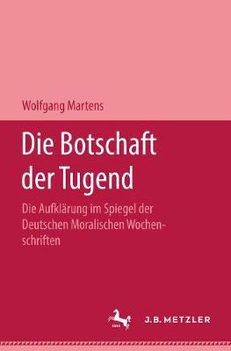 Cover image for Die Botschaft Der Tugend: Die Aufklarung Im Spiegel Der Deutschen Moralischen Wochenschriften