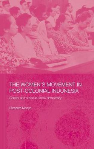 Cover image for The Women's Movement in Postcolonial Indonesia: Gender and Nation in a New Democracy