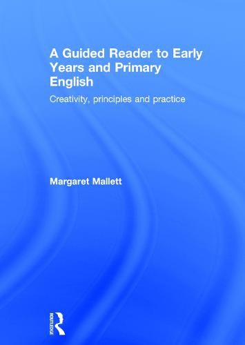 Cover image for A Guided Reader to Early Years and Primary English: Creativity, principles and practice