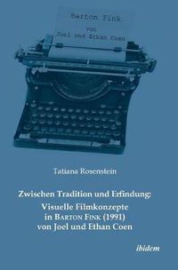 Cover image for Zwischen Tradition und Erfindung: Visuelle Filmkonzepte in Barton Fink (1991) von Joel und Ethan Coen.