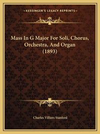 Cover image for Mass in G Major for Soli, Chorus, Orchestra, and Organ (1893)