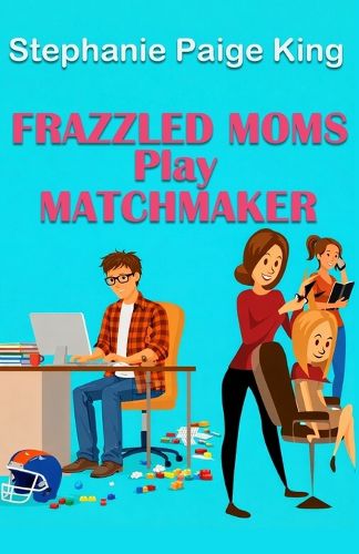 Cover image for Frazzled Moms Play Matchmaker