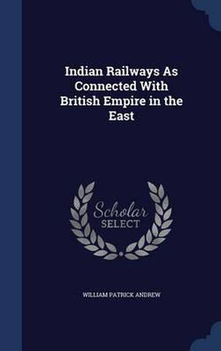 Cover image for Indian Railways as Connected with British Empire in the East