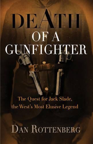 Death of a Gunfighter: The Quest for Jack Slade, the West's Most Elusive Legend