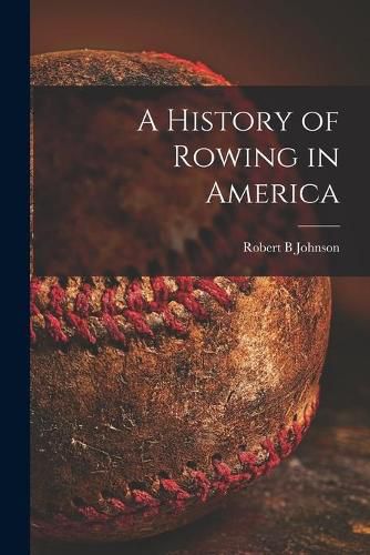 Cover image for A History of Rowing in America [microform]