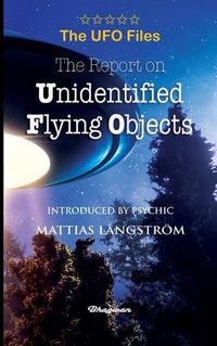 Cover image for THE UFO FILES - The Report on Unidentified Flying Objects