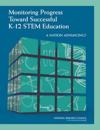 Cover image for Monitoring Progress Toward Successful K-12 STEM Education: A Nation Advancing?