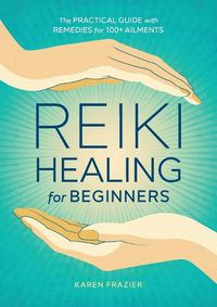 Cover image for Reiki Healing for Beginners: The Practical Guide with Remedies for 100+ Ailments