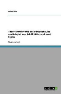 Cover image for Theorie und Praxis des Personenkults am Beispiel von Adolf Hitler und Josef Stalin