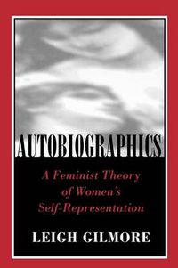 Cover image for Autobiographics: Feminist Theory of Women's Self-Representation