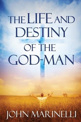 The Life And Destiny of the God-Man