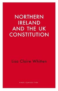 Cover image for Northern Ireland and the UK Constitution
