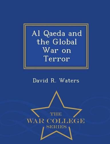 Al Qaeda and the Global War on Terror - War College Series