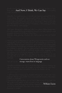 Cover image for And Now, I Think, We Can Say: A conversation about Wittgenstein and the comforts of our life in language