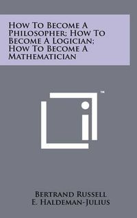 Cover image for How to Become a Philosopher; How to Become a Logician; How to Become a Mathematician