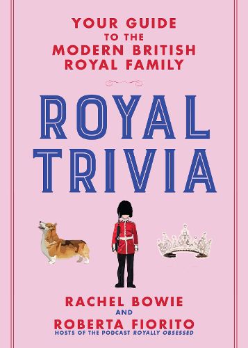 Cover image for Royal Trivia: Your Guide to the Modern British Royal Family