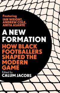 Cover image for A New Formation: How Black Footballers Shaped the Modern Game