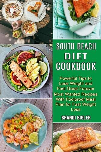 Cover image for South Beach Diet Cookbook: Most Wanted Recipes With Foolproof Meal Plan for Fast Weight Loss (Powerful Tips to Lose Weight and Feel Great Forever)