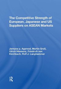 Cover image for The Competitive Strength Of European, Japanese, And U.s. Suppliers On Asean Markets