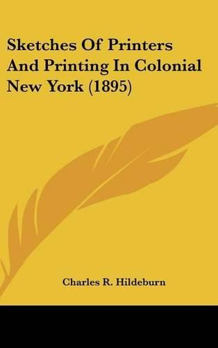 Cover image for Sketches of Printers and Printing in Colonial New York (1895)