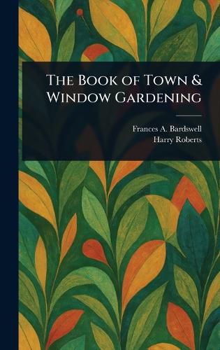 Cover image for The Book of Town & Window Gardening