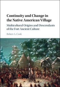 Cover image for Continuity and Change in the Native American Village: Multicultural Origins and Descendants of the Fort Ancient Culture