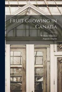 Cover image for Fruit Growing in Canada [microform]