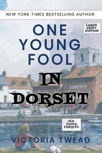 Cover image for One Young Fool in Dorset - LARGE PRINT: Prequel