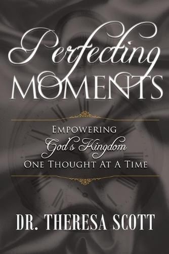 Cover image for Perfecting Moments: Empowering God's Kingdom One Thought At A Time