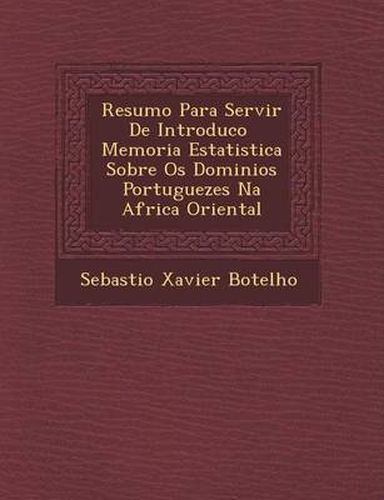 Cover image for Resumo Para Servir de Introduc O Memoria Estatistica Sobre OS Dominios Portuguezes Na Africa Oriental